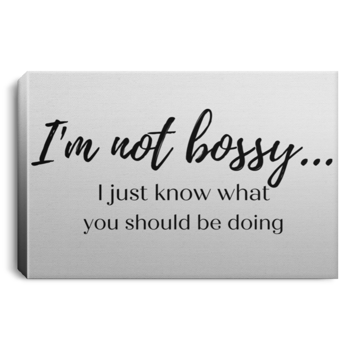 I'm not bossy...... - Canvas