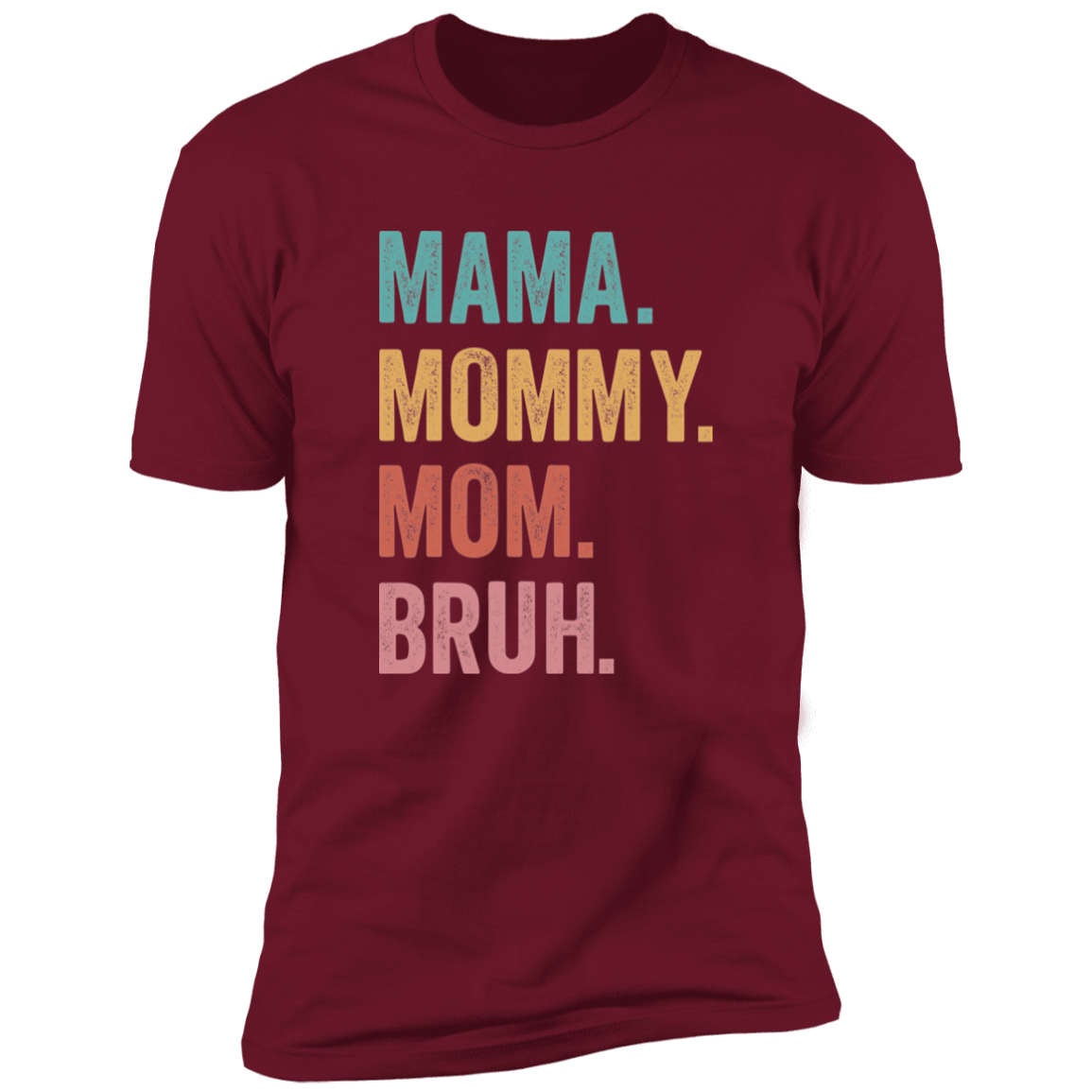 Mama. Mommy. Mom. Bruh. Tee