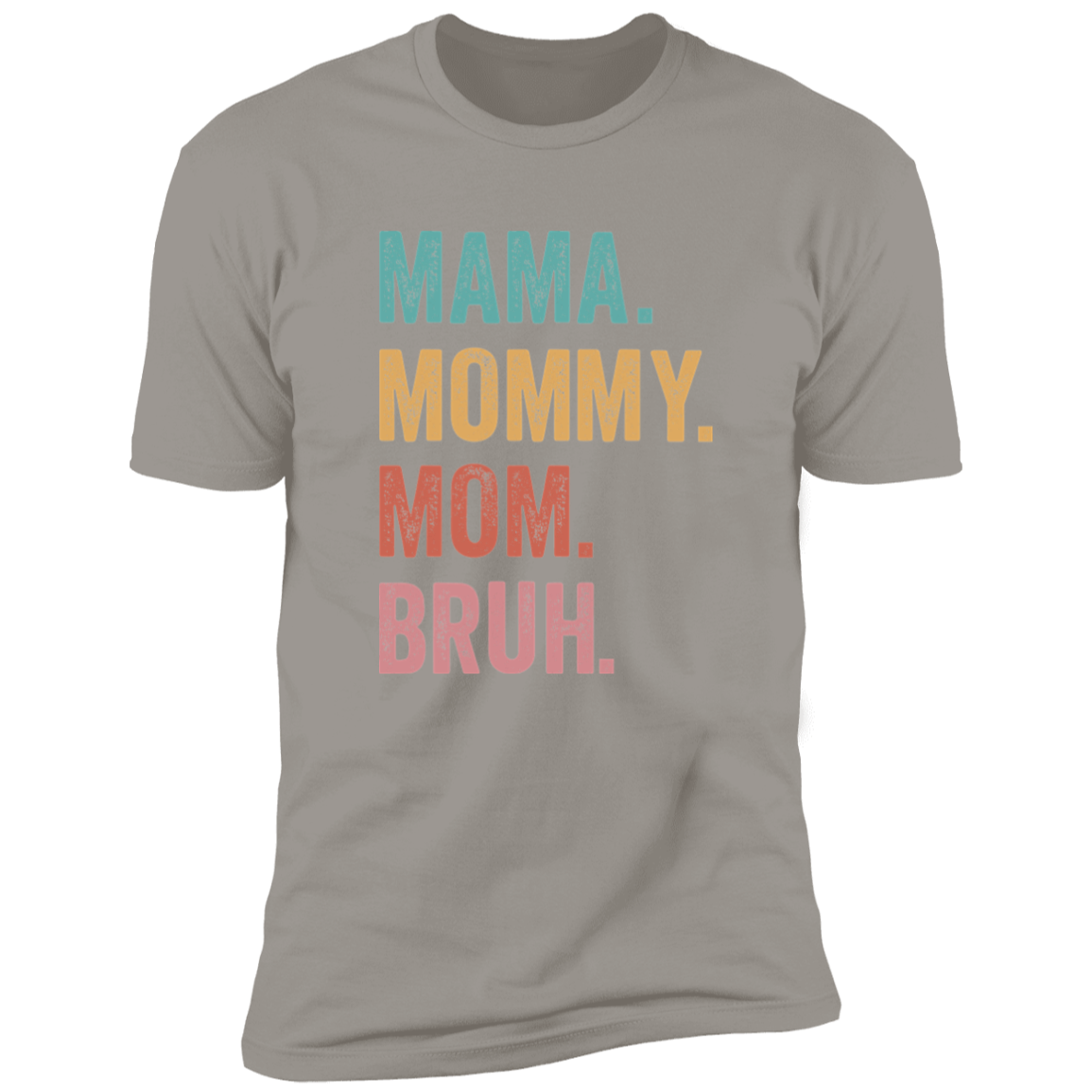Mama. Mommy. Mom. Bruh. Tee