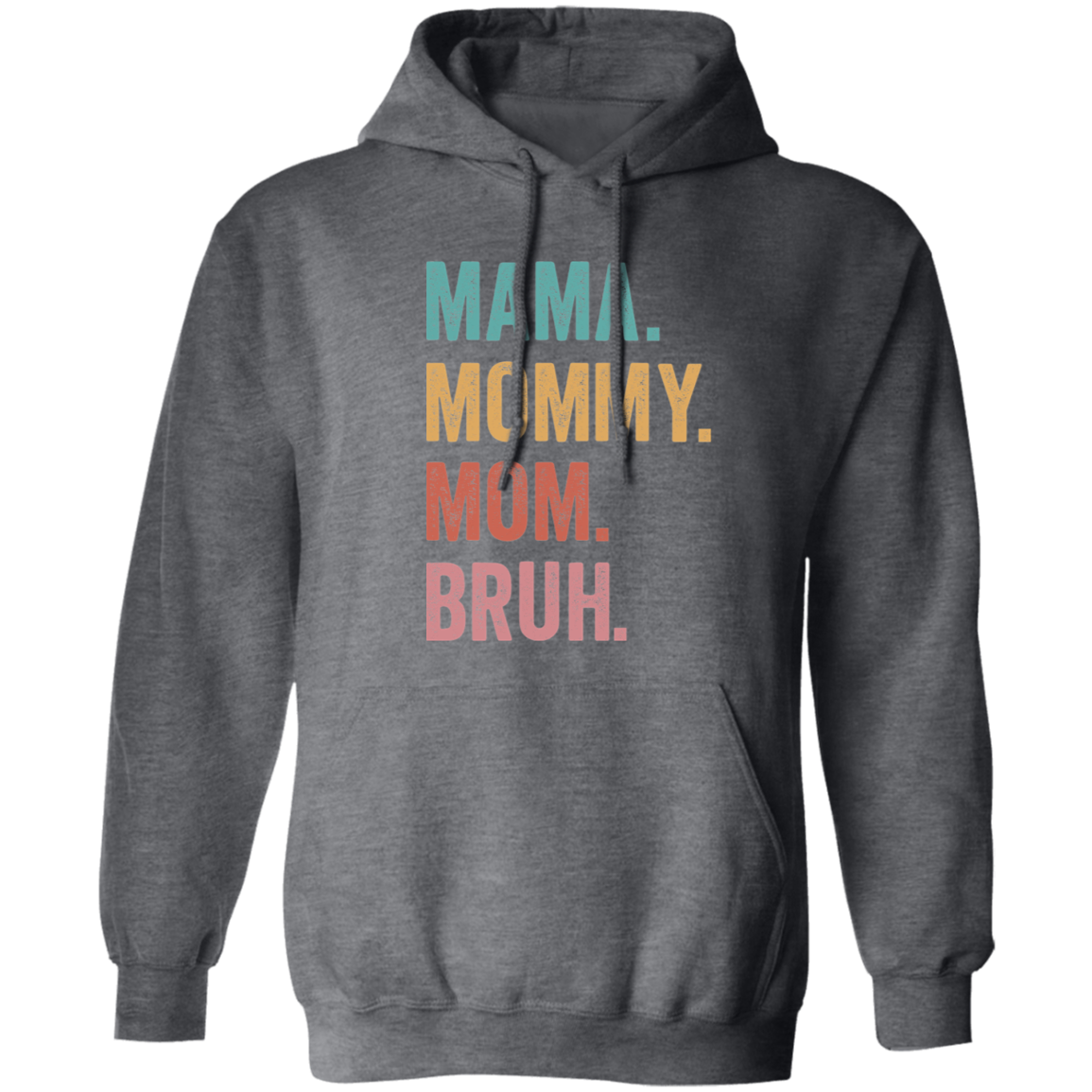 Mama. Mommy. Mom. Bruh. Pullover Hoodie
