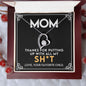 To My Mom - Thanks for putting up with all my Sh*t | Forever Love Necklace