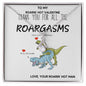 To My Roarin' Hot Valentine | Roargasms 🦖