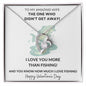 I Love You More Than Fishing | Forever Love Necklace