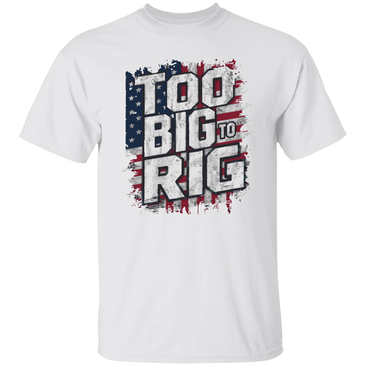 Too Big to Rig Trump T-Shirt