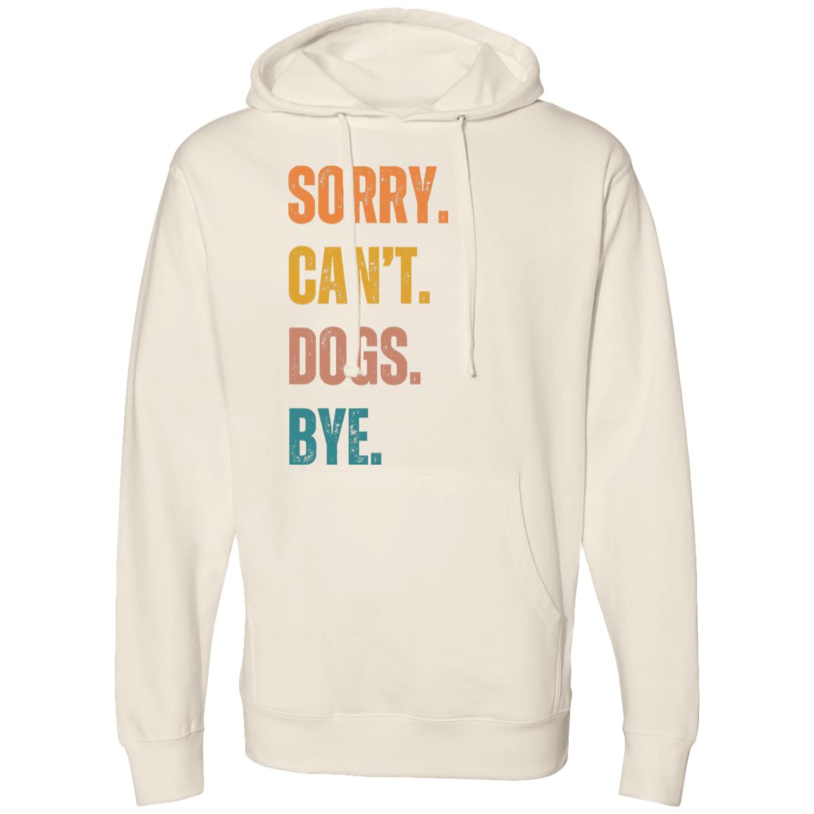 Sorry. Can't. Dogs. Bye Hooded Sweatshirt