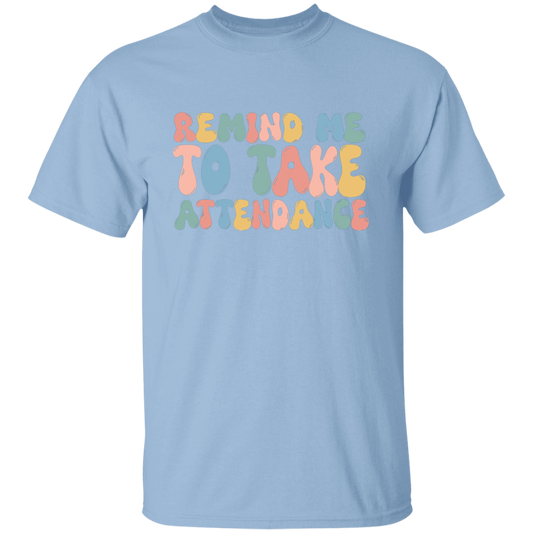 Remind Me to Take Attendance T-Shirt