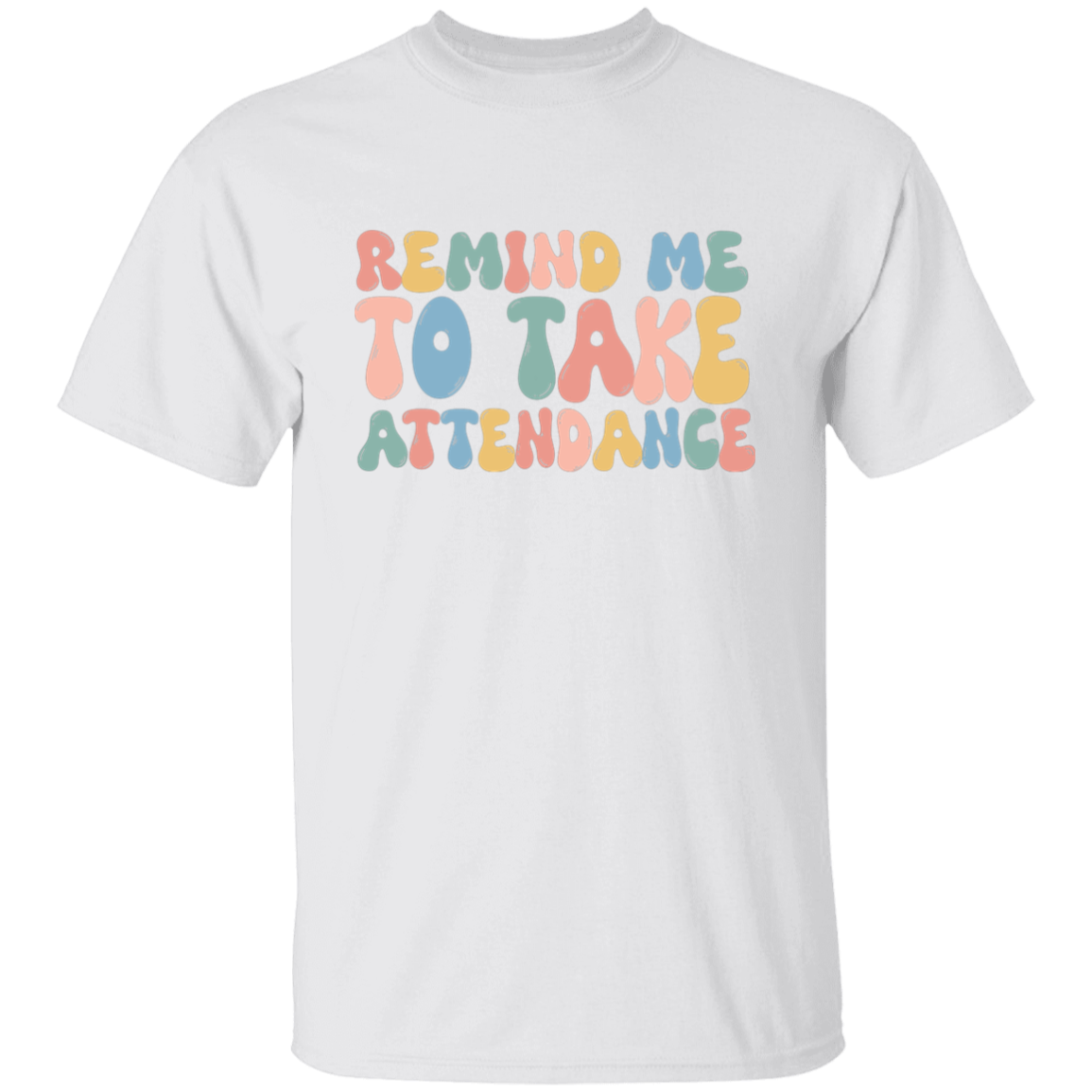 Remind Me to Take Attendance T-Shirt