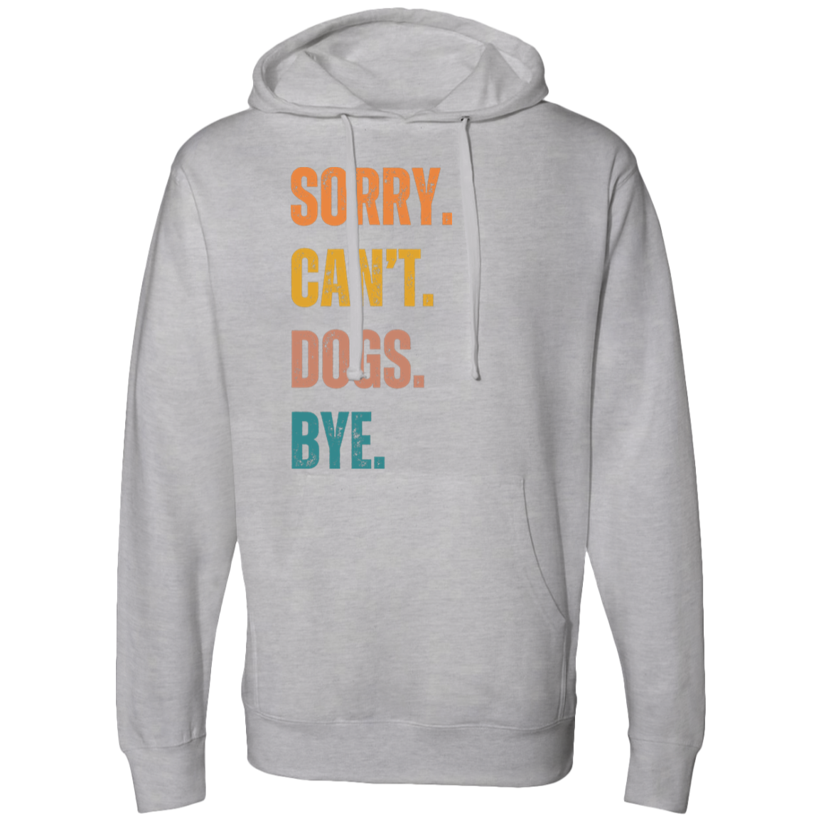 Sorry. Can't. Dogs. Bye Hooded Sweatshirt