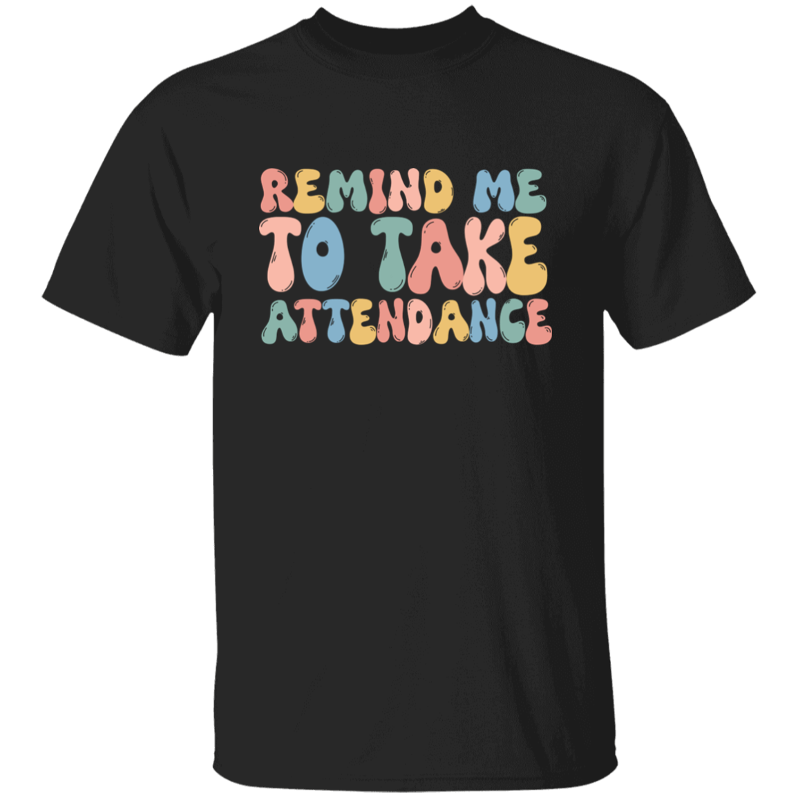 Remind Me to Take Attendance T-Shirt