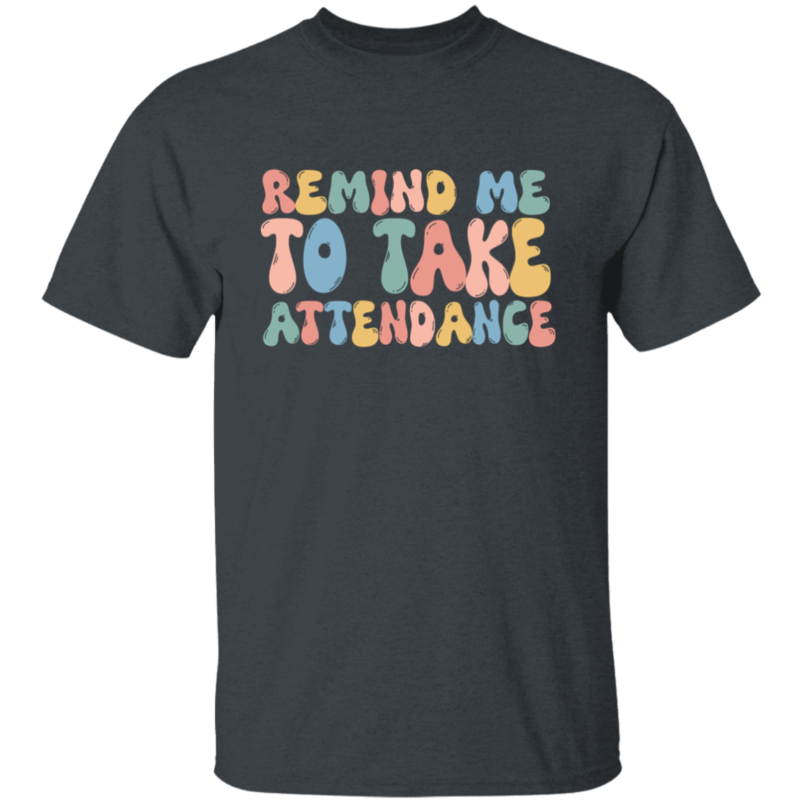 Remind Me to Take Attendance T-Shirt