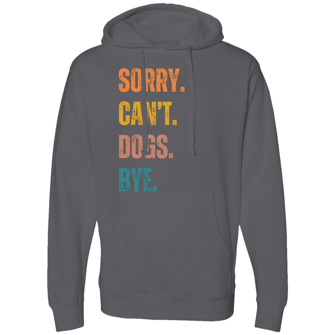 Sorry. Can't. Dogs. Bye Hooded Sweatshirt