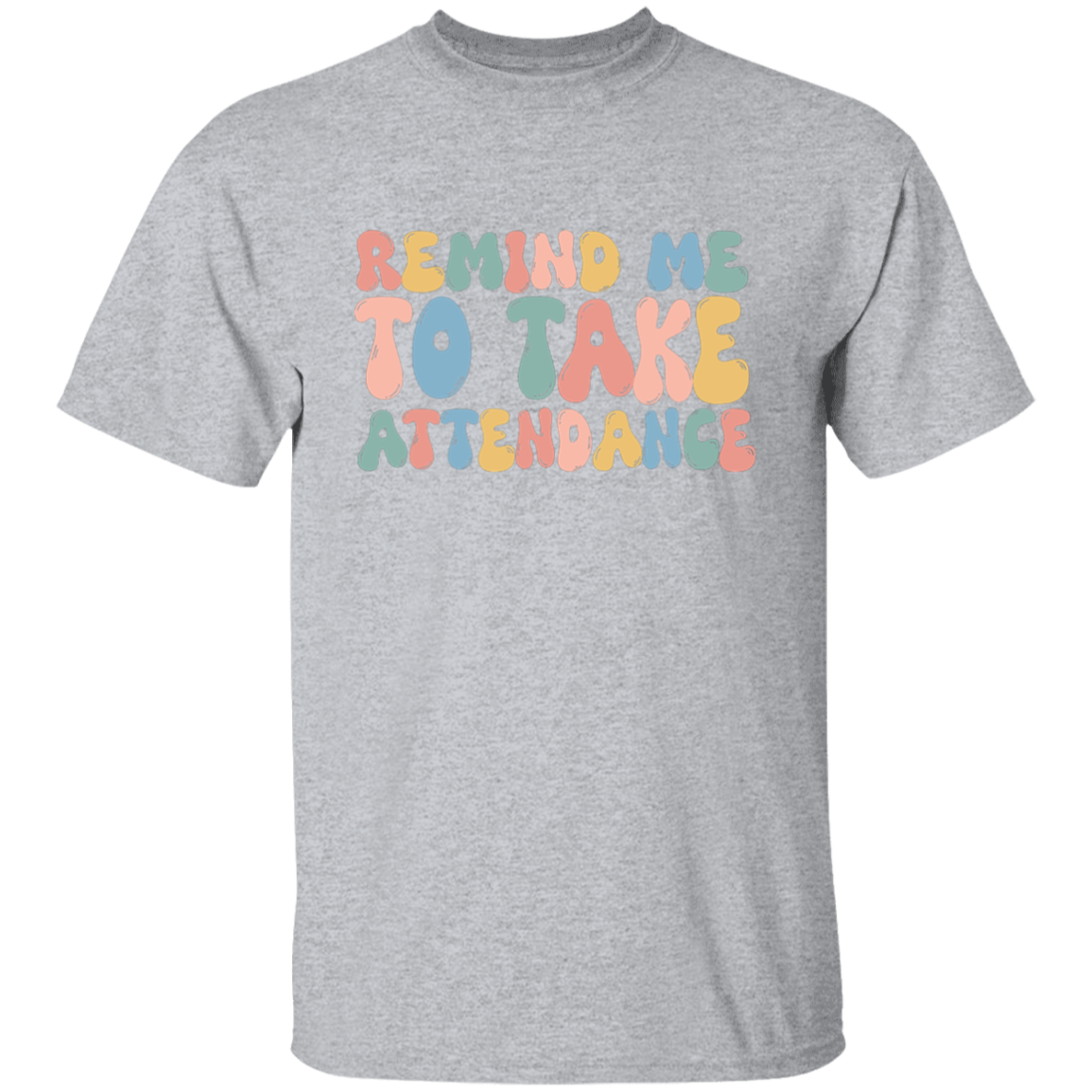 Remind Me to Take Attendance T-Shirt
