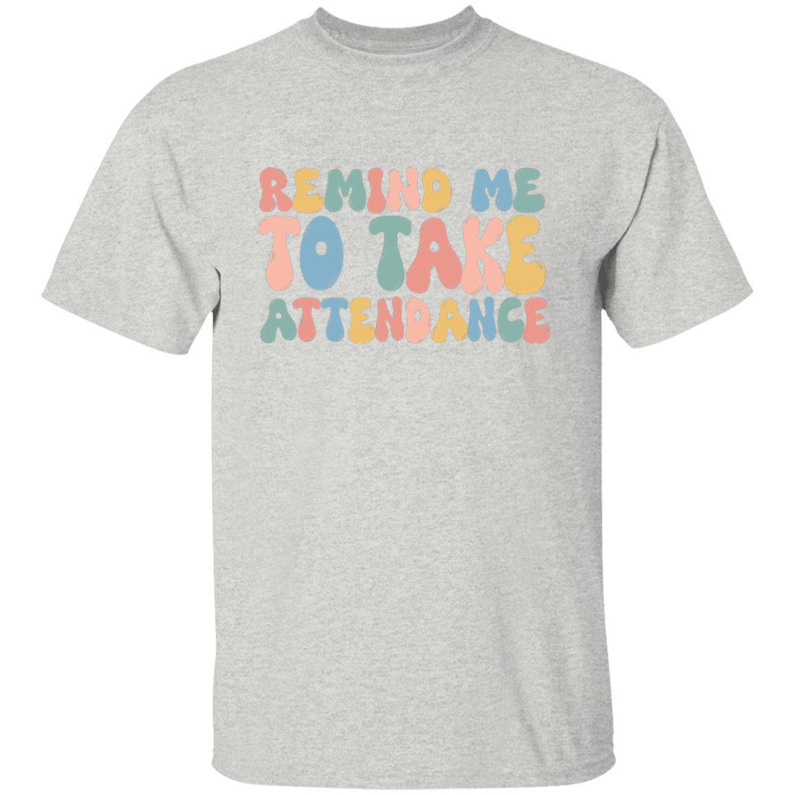 Remind Me to Take Attendance T-Shirt
