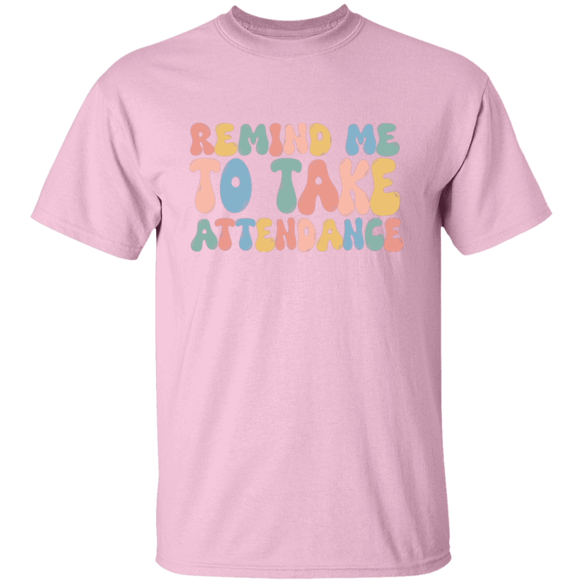 Remind Me to Take Attendance T-Shirt