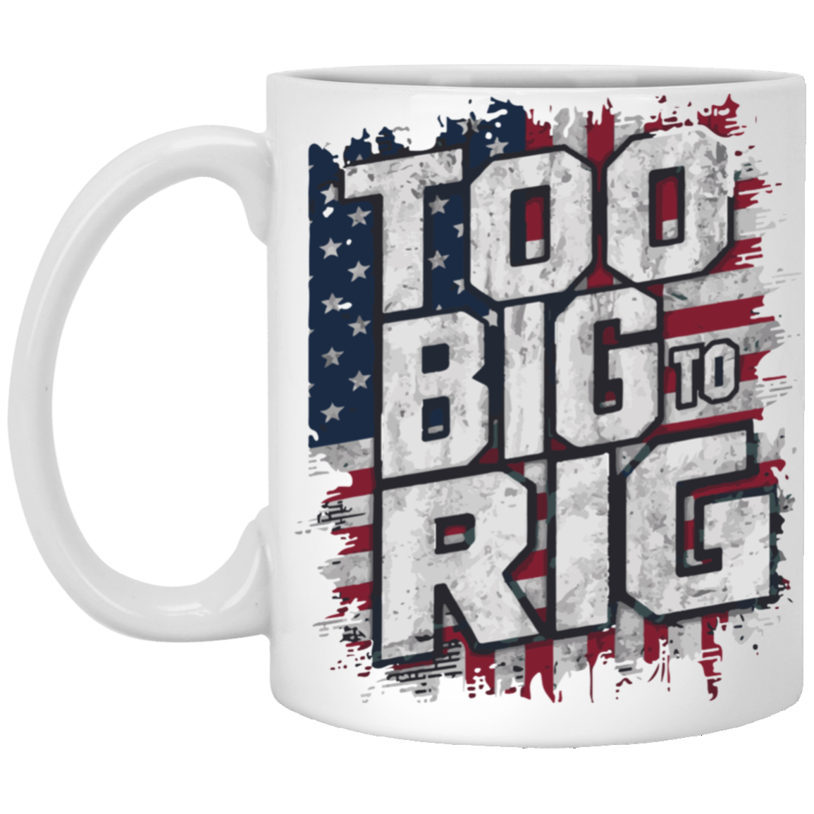 Too Big to Rig - Trump 11oz White Mug