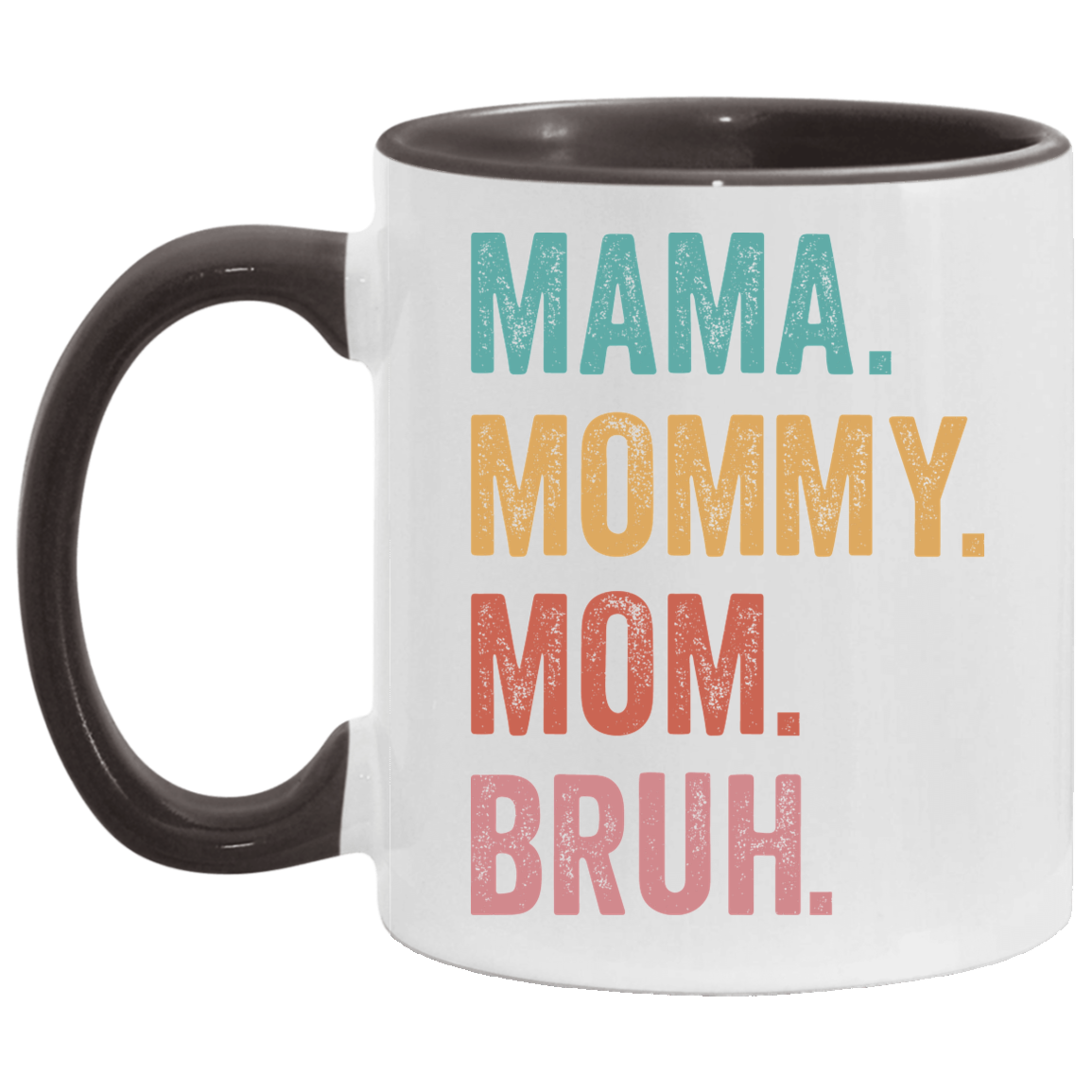 Mama. Mommy. Mom. Bruh. 11 oz. Mug