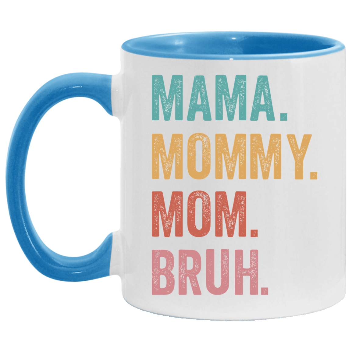 Mama. Mommy. Mom. Bruh. 11 oz. Mug