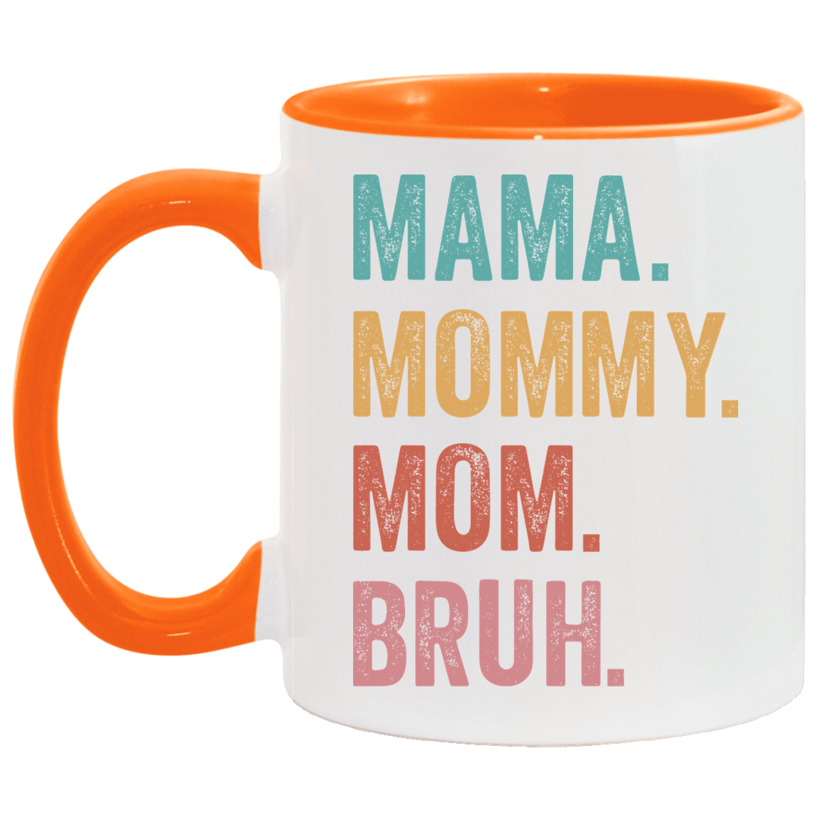 Mama. Mommy. Mom. Bruh. 11 oz. Mug