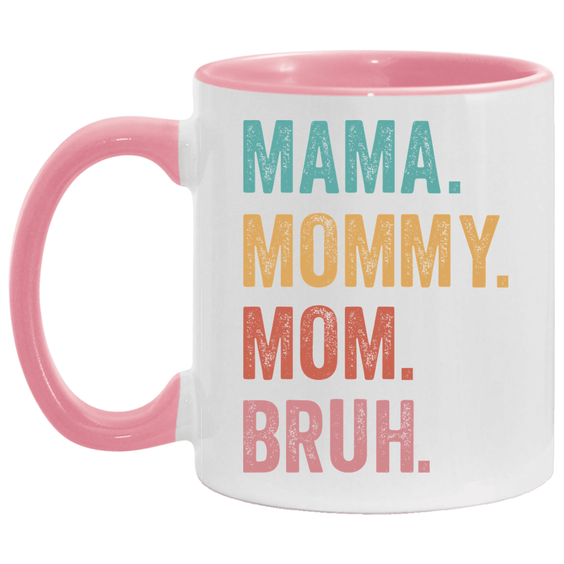 Mama. Mommy. Mom. Bruh. 11 oz. Mug