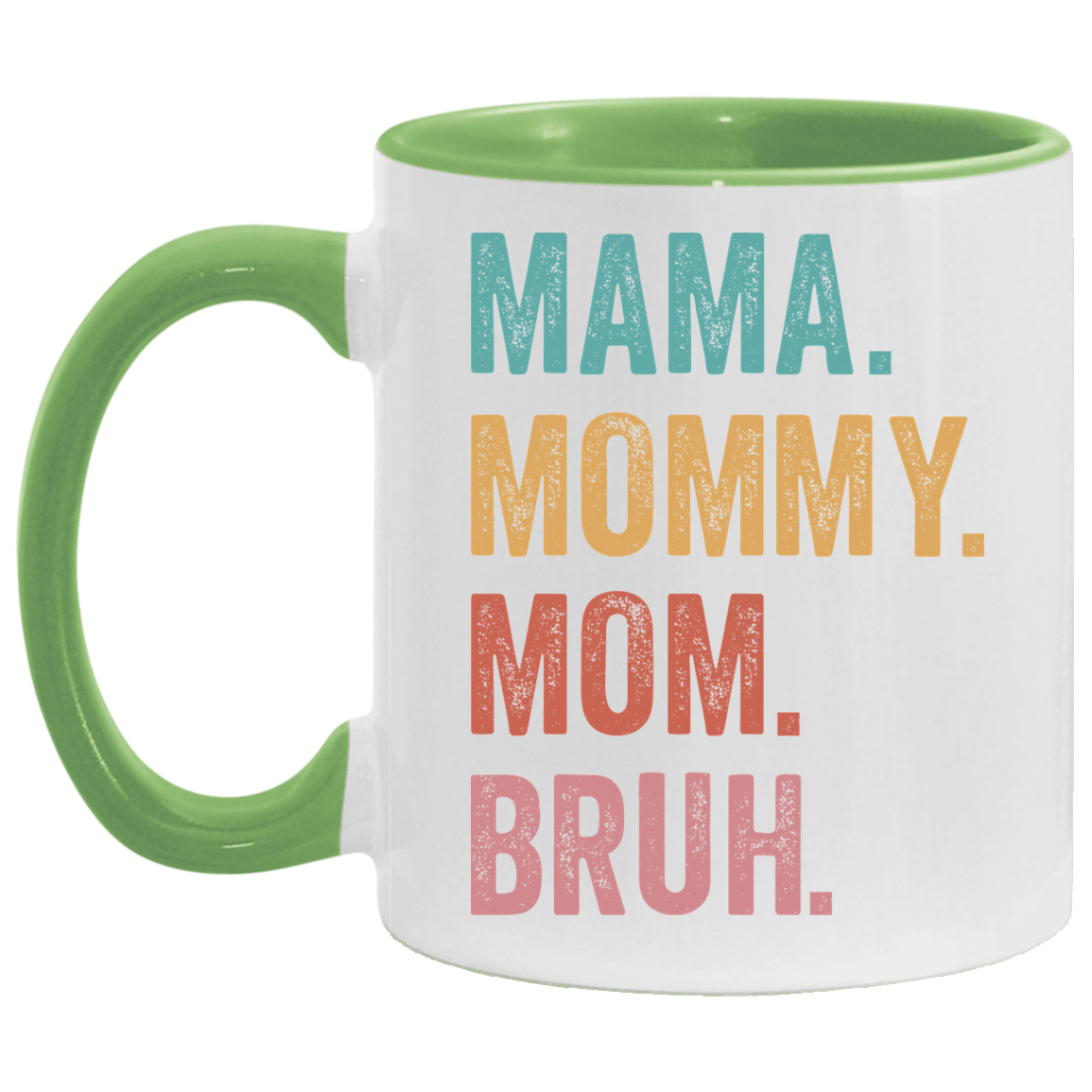 Mama. Mommy. Mom. Bruh. 11 oz. Mug