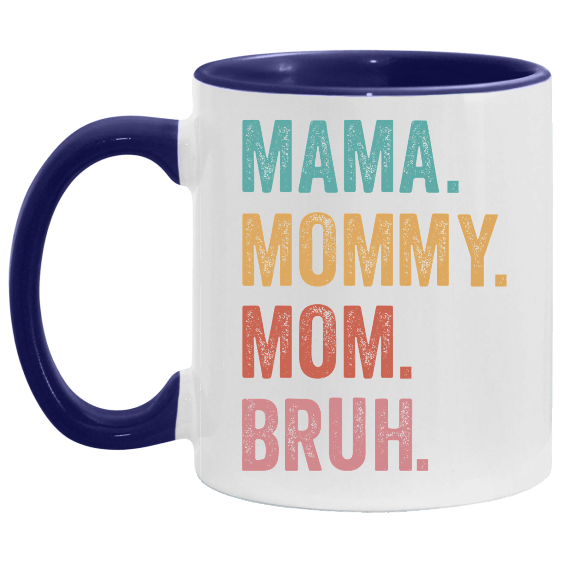 Mama. Mommy. Mom. Bruh. 11 oz. Mug