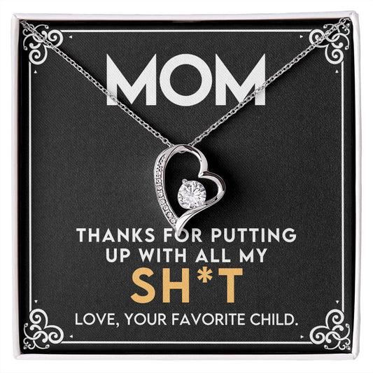 To My Mom - Thanks for putting up with all my Sh*t | Forever Love Necklace